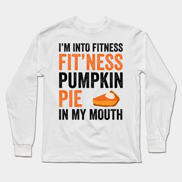 Fitness Pumpkin Pie in My Mouth - Funny Thanksgiving Day Long Sleeve T-Shirt by DragonTees